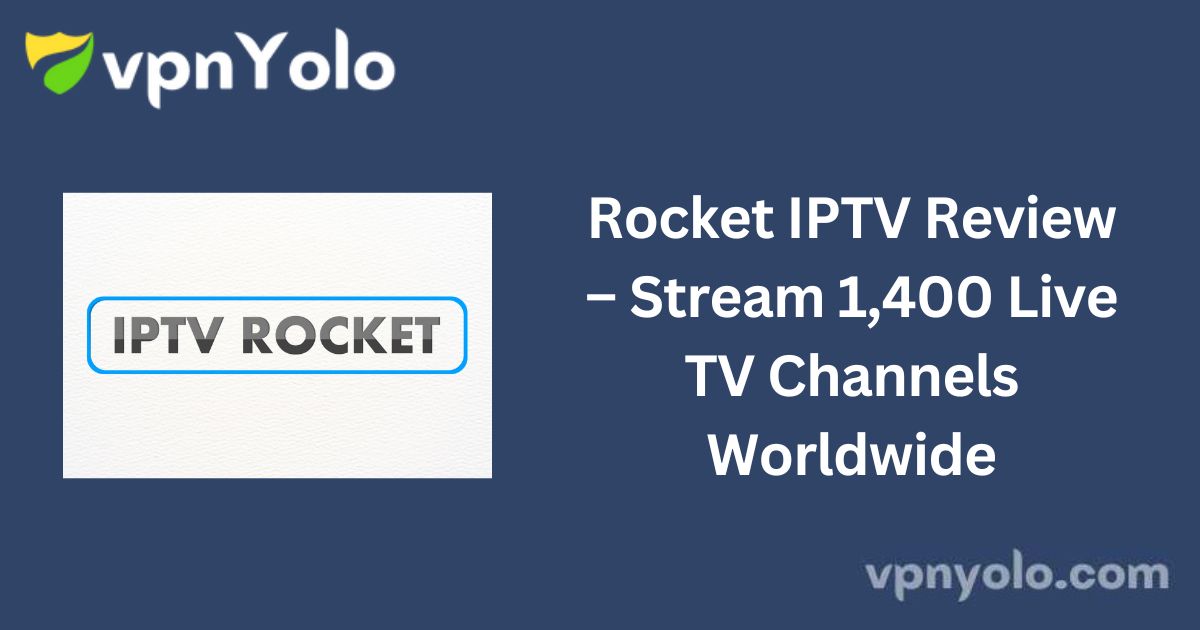 Rocket IPTV Review – Stream 1,400 Live TV Channels Worldwide