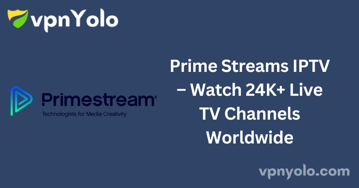 Prime Streams IPTV – Watch 24K+ Live TV Channels Worldwide