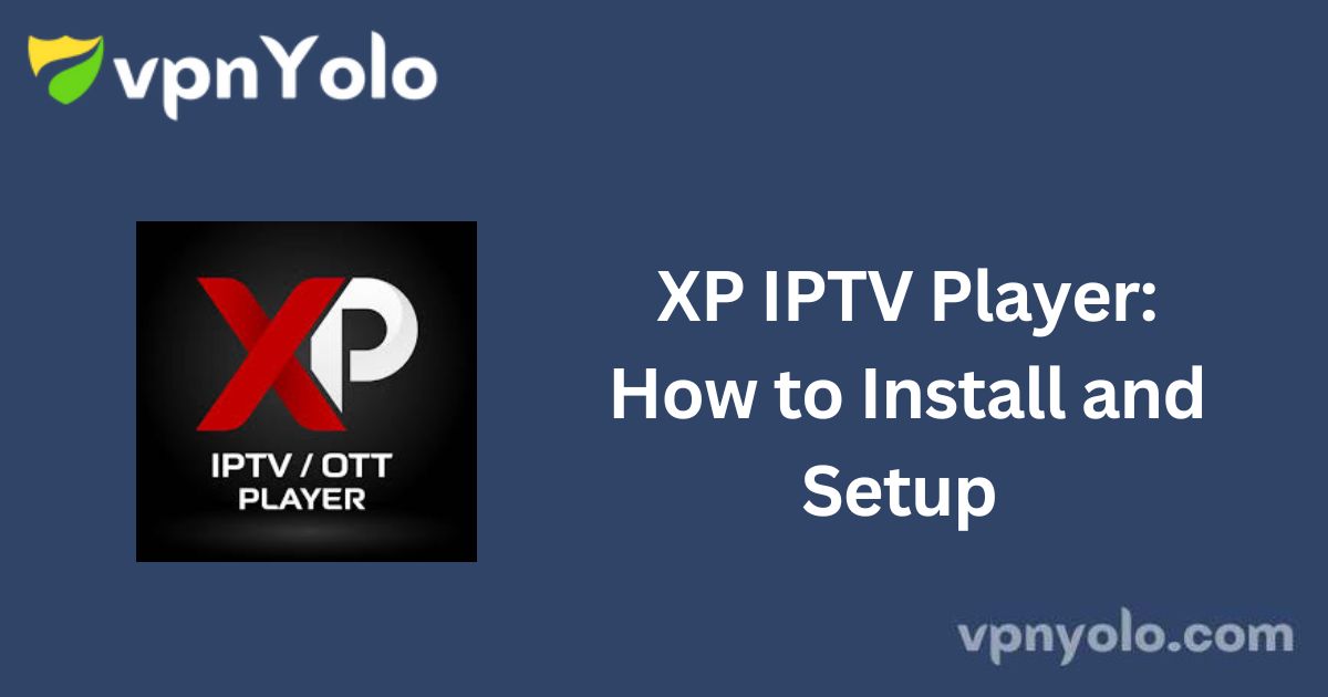 XP IPTV Player: How to Install and Setup