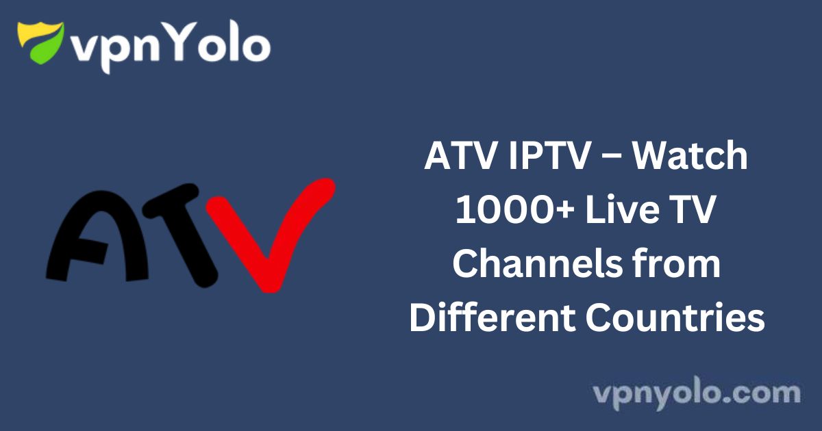 ATV IPTV – Watch 1000+ Live TV Channels from Different Countries