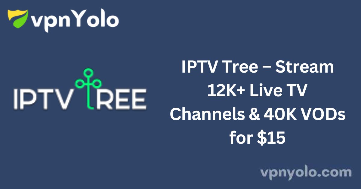 IPTV Tree – Stream 12K+ Live TV Channels & 40K VODs for $15