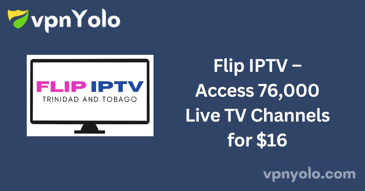 Flip IPTV – Access 76,000 Live TV Channels for $16