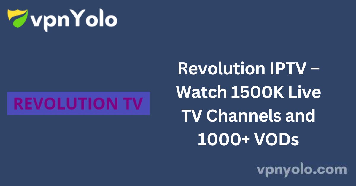 Revolution IPTV – Watch 1500K Live TV Channels and 1000+ VODs