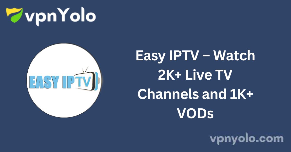 Easy IPTV – Watch 2K+ Live TV Channels and 1K+ VODs