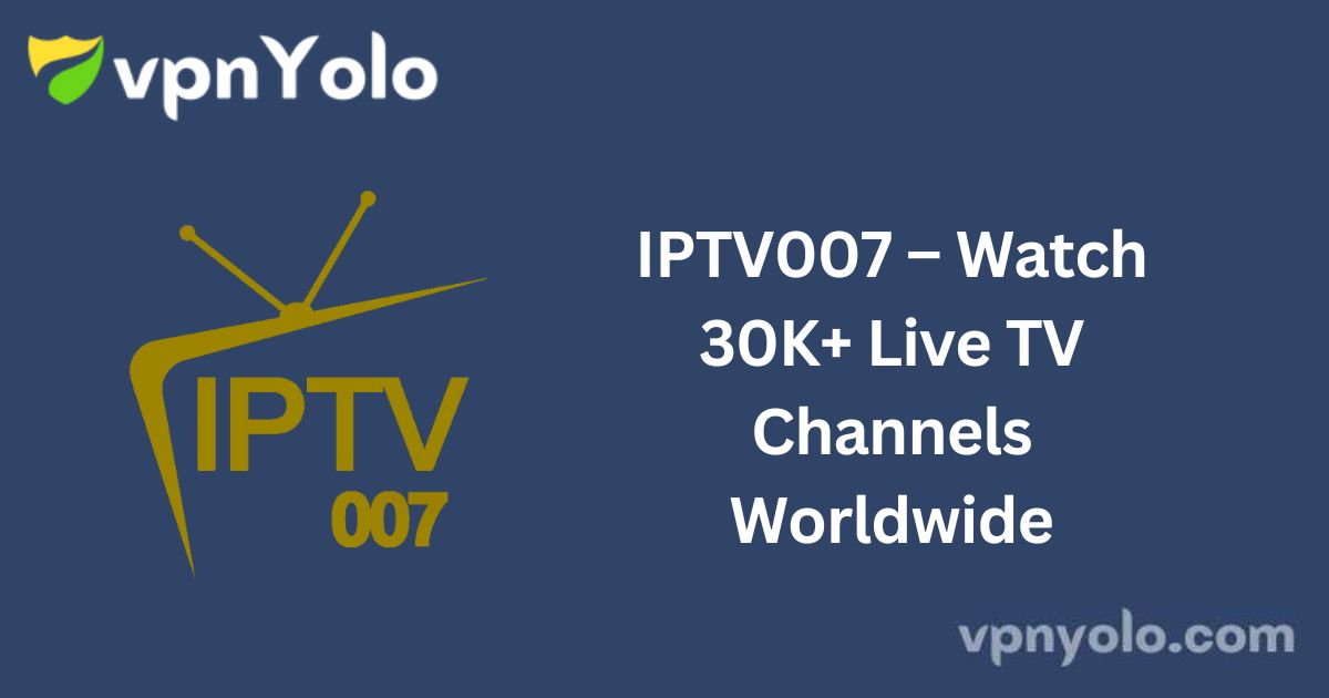 IPTV007 – Watch 30K+ Live TV Channels Worldwide