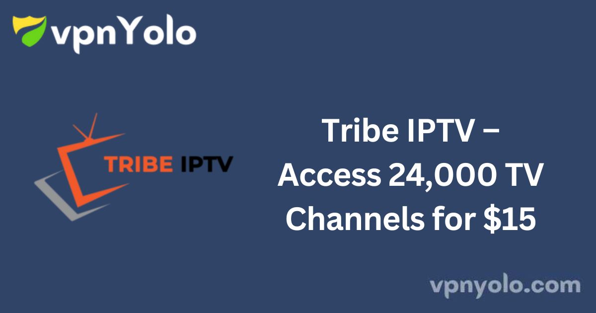 Tribe IPTV – Access 24,000 TV Channels for $15