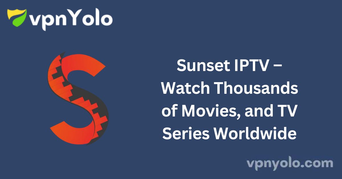 Sunset IPTV – Watch Thousands of Movies, and TV Series Worldwide