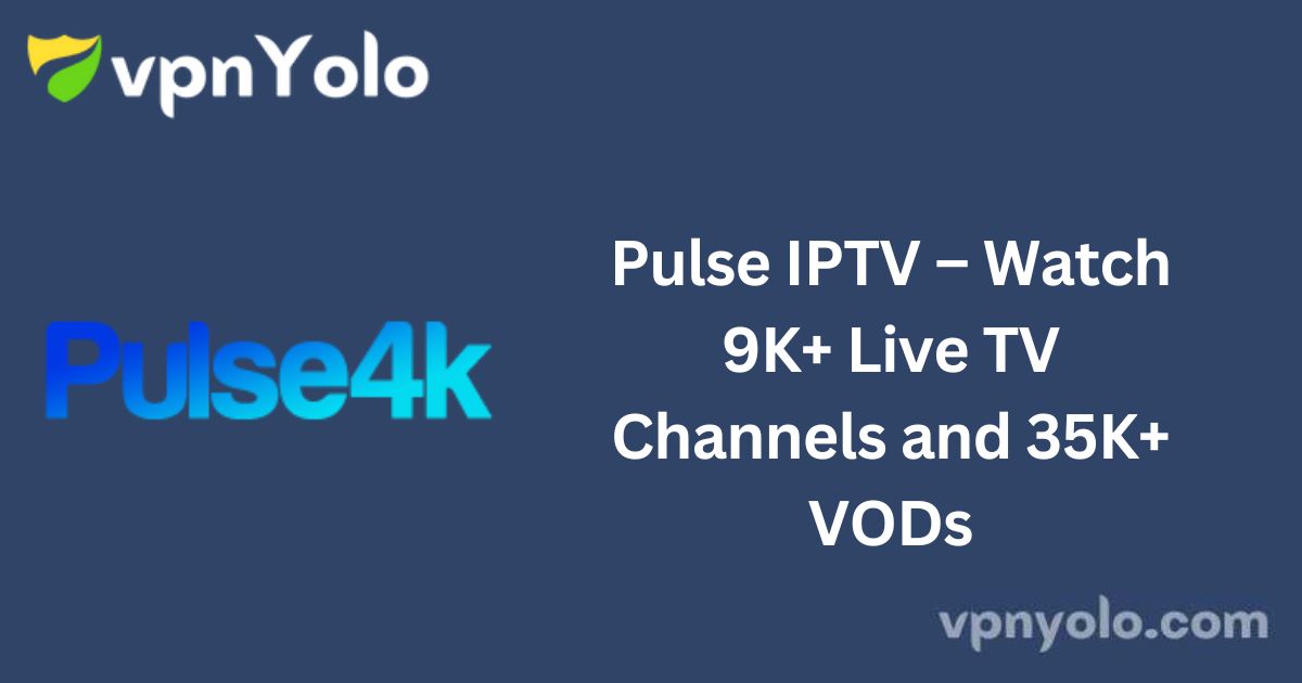 Pulse IPTV – Watch 9K+ Live TV Channels and 35K+ VODs