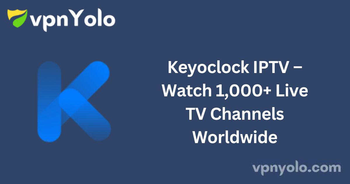 Keyoclock IPTV – Watch 1,000+ Live TV Channels Worldwide