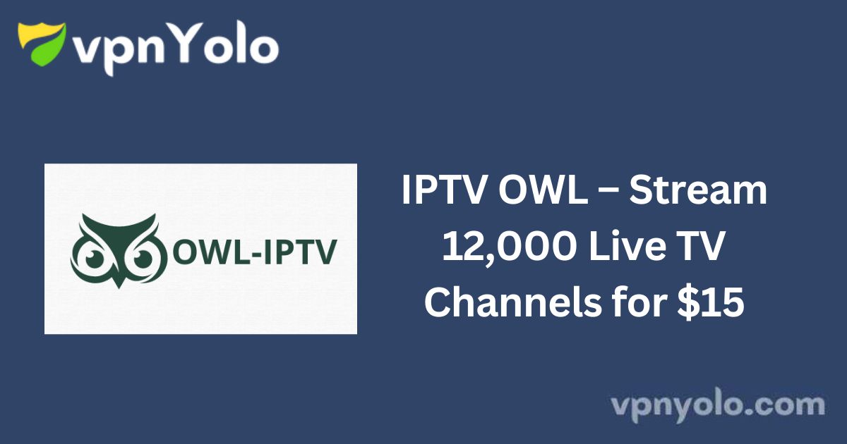 IPTV OWL – Stream 12,000 Live TV Channels for $15