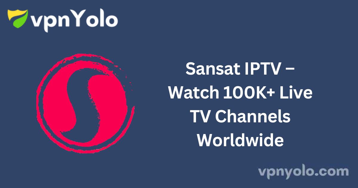 Sansat IPTV – Watch 100K+ Live TV Channels Worldwide