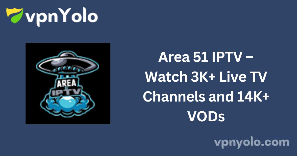 Area 51 IPTV – Watch 3K+ Live TV Channels and 14K+ VODs