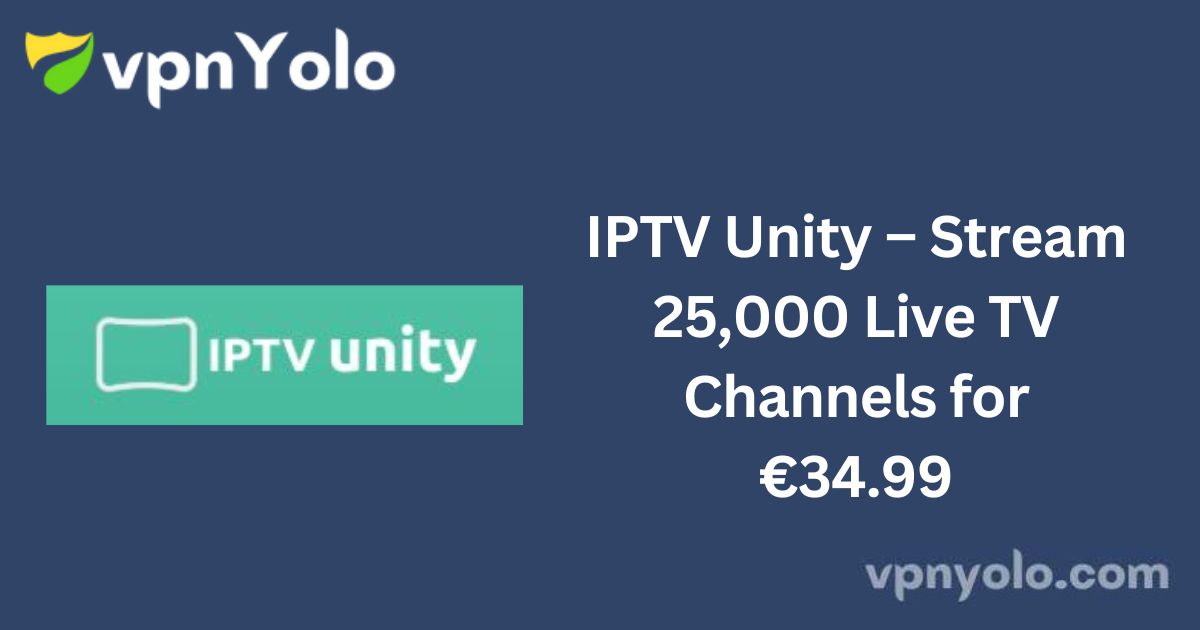 IPTV Unity – Stream 25,000 Live TV Channels for €34.99