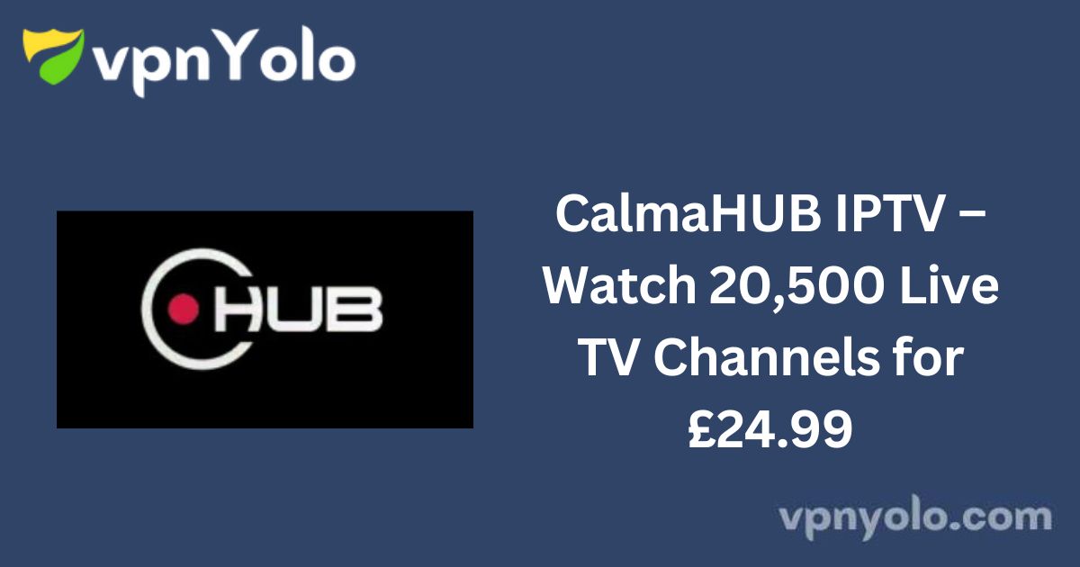 CalmaHUB IPTV – Watch 20,500 Live TV Channels for £24.99