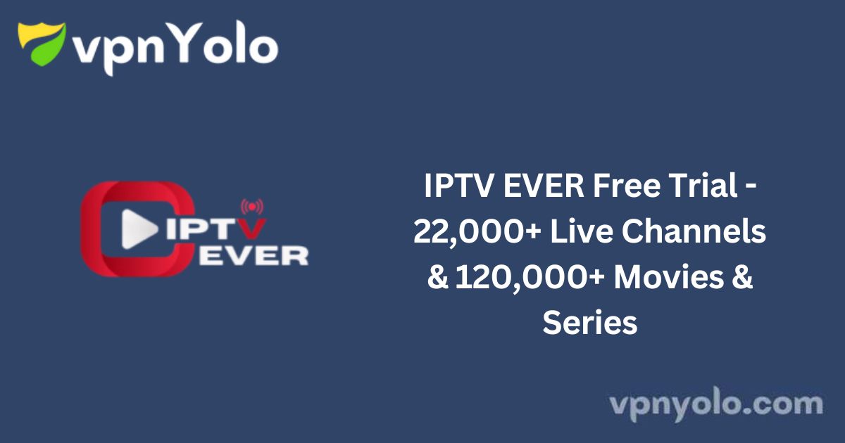 IPTV EVER Free Trial - 22,000+ Live Channels & 120,000+ Movies & Series