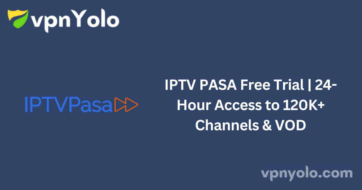 IPTV PASA Free Trial | 24-Hour Access to 120K+ Channels & VOD