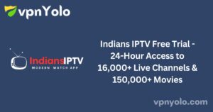 Indians IPTV Free Trial - 24-Hour Access to 16,000+ Live Channels & 150,000+ Movies