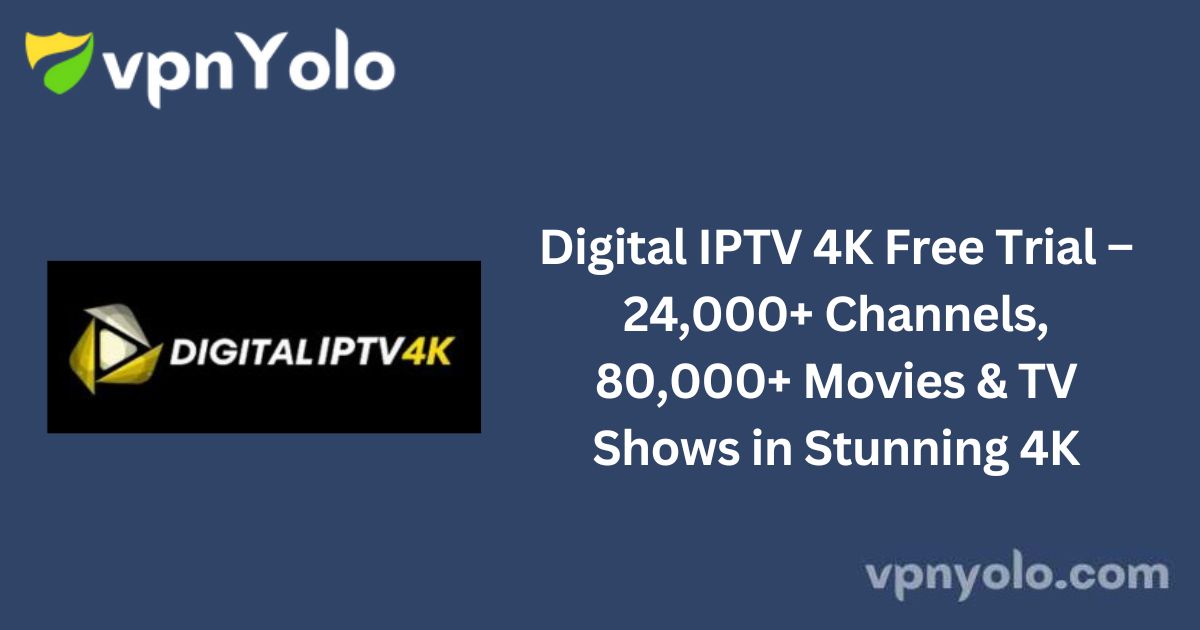 Digital IPTV 4K Free Trial – 24,000+ Channels, 80,000+ Movies & TV Shows in Stunning 4K