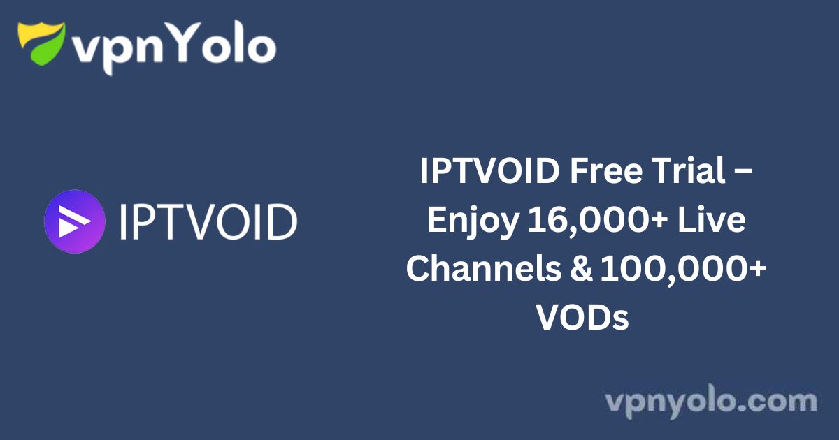 IPTVOID Free Trial – Enjoy 16,000+ Live Channels & 100,000+ VODs