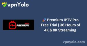 🚀 Premium IPTV Pro Free Trial | 36 Hours of 4K & 8K Streaming