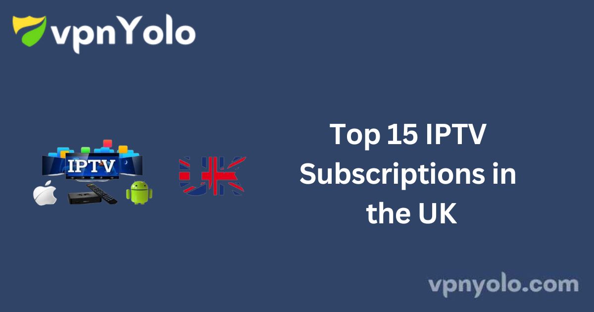 Top 15 IPTV Subscriptions in the UK