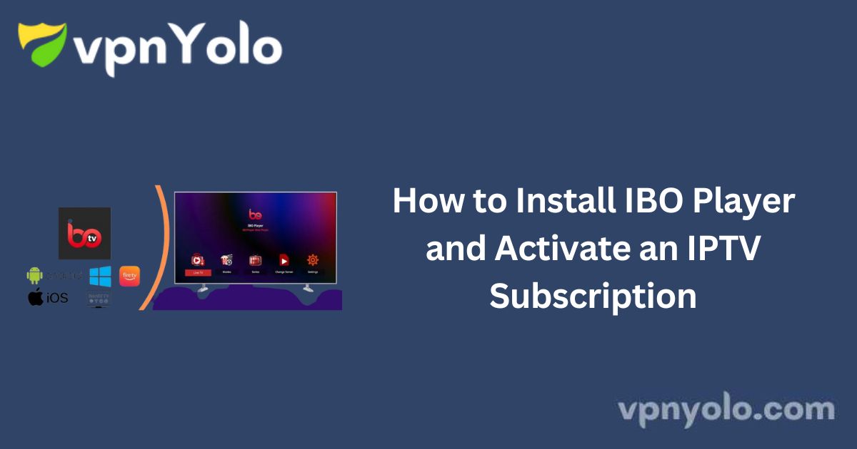 How to Install IBO Player and Activate an IPTV Subscription