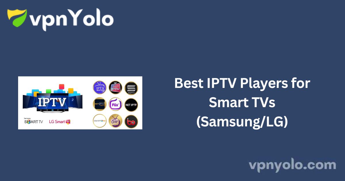 Best IPTV Players for Smart TVs (Samsung/LG)