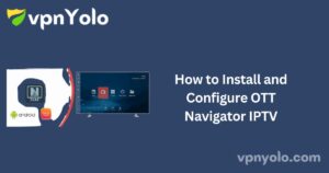 How to Install and Configure OTT Navigator IPTV