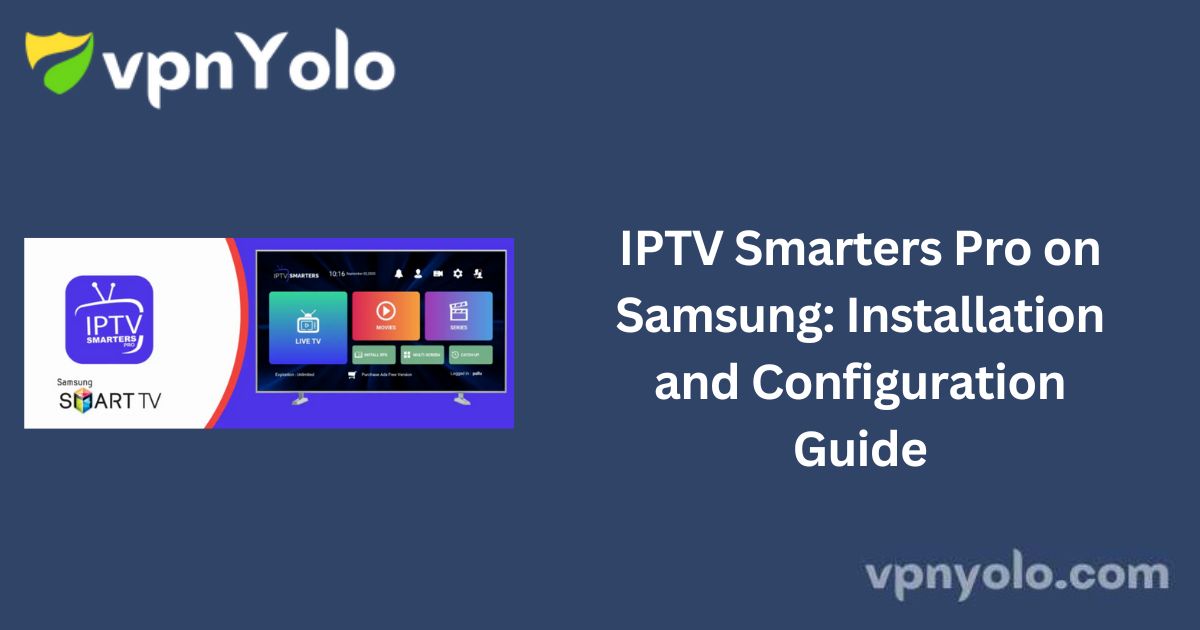 IPTV Smarters Pro on Samsung: Installation and Configuration Guide