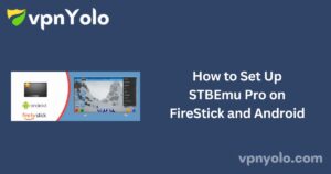 How to Set Up STBEmu Pro on FireStick and Android