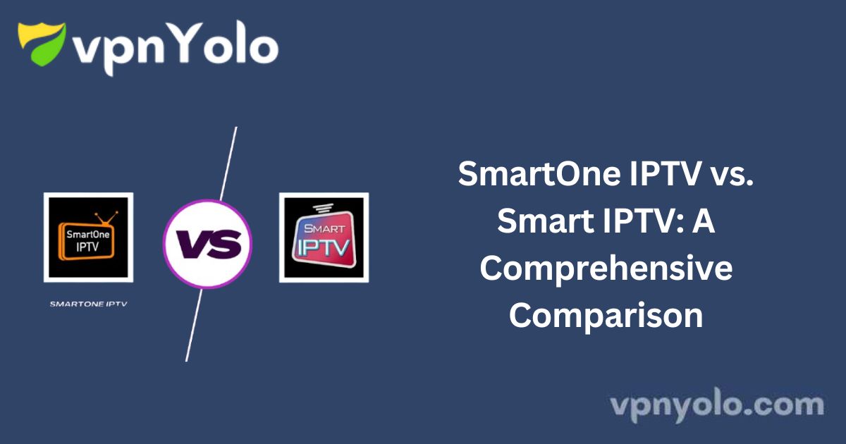 SmartOne IPTV vs. Smart IPTV: A Comprehensive Comparison