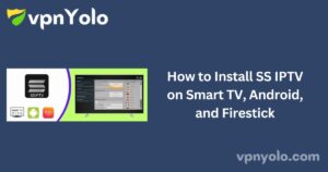 How to Install SS IPTV on Smart TV, Android, and Firestick