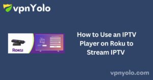 How to Use an IPTV Player on Roku to Stream IPTV