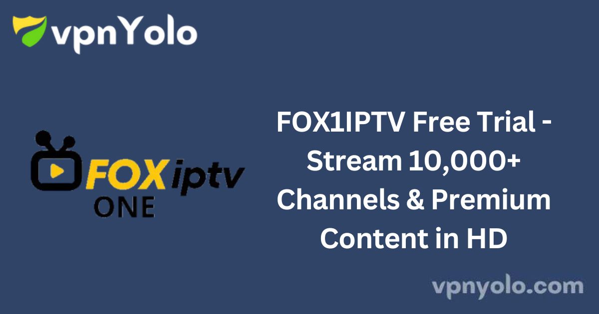 FOX1IPTV Free Trial - Stream 10,000+ Channels & Premium Content in HD