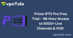 Prime IPTV Pro Free Trial – 48-Hour Access to 5000+ Live Channels & VOD