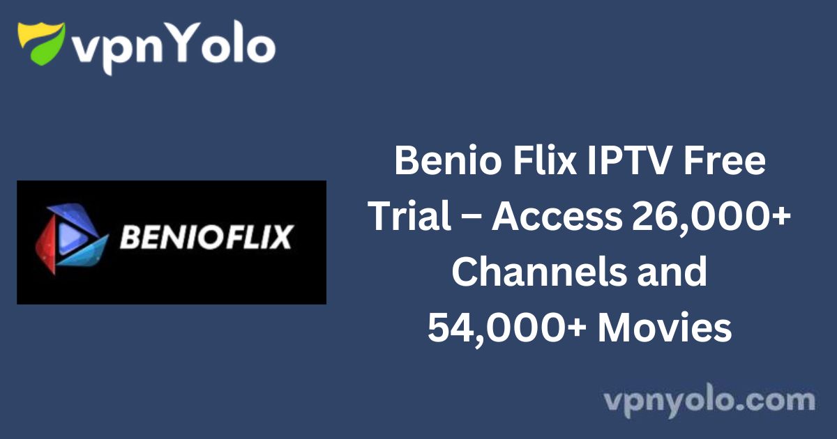 Benio Flix IPTV Free Trial – Access 26,000+ Channels and 54,000+ Movies