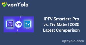 IPTV Smarters Pro vs. TiviMate | 2025 Latest Comparison