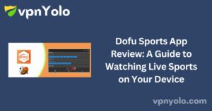 Dofu Sports App Review: A Guide to Watching Live Sports on Your Device