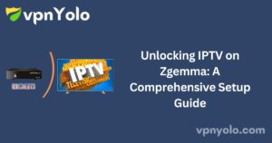 Unlocking IPTV on Zgemma: A Comprehensive Setup Guide