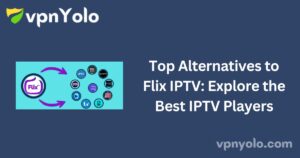 Top Alternatives to Flix IPTV: Explore the Best IPTV Players