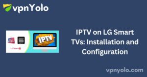 IPTV on LG Smart TVs: Installation and Configuration