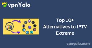 Top 10+ Alternatives to IPTV Extreme