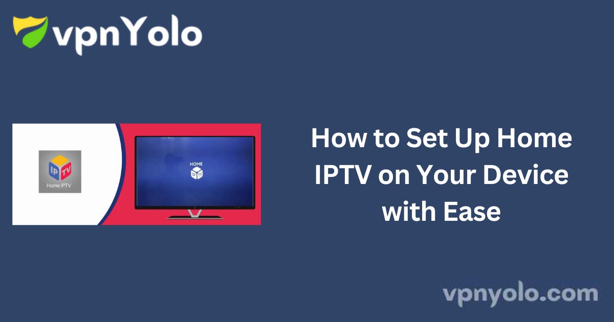 How to Set Up Home IPTV on Your Device with Ease