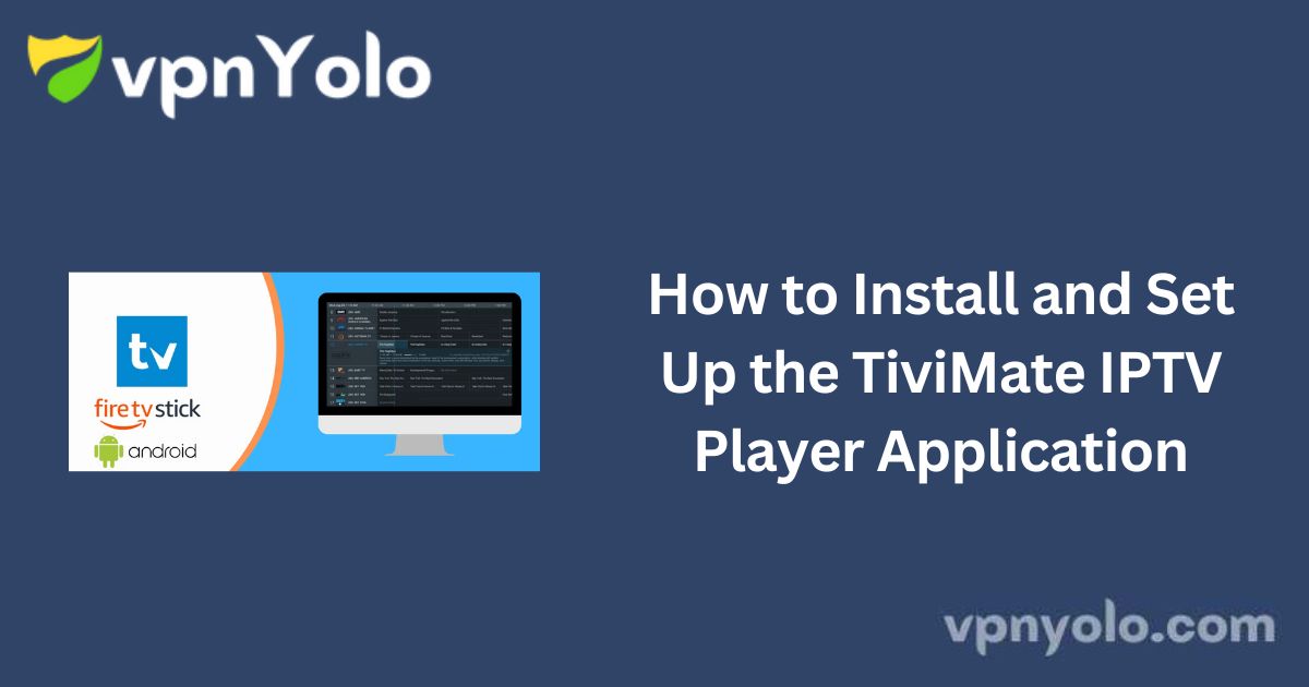 How to Install and Set Up the TiviMate IPTV Player Application