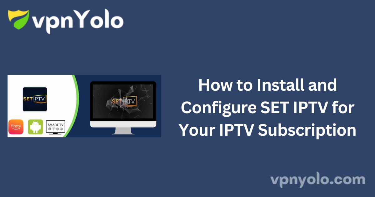 How to Install and Configure SET IPTV for Your IPTV Subscription