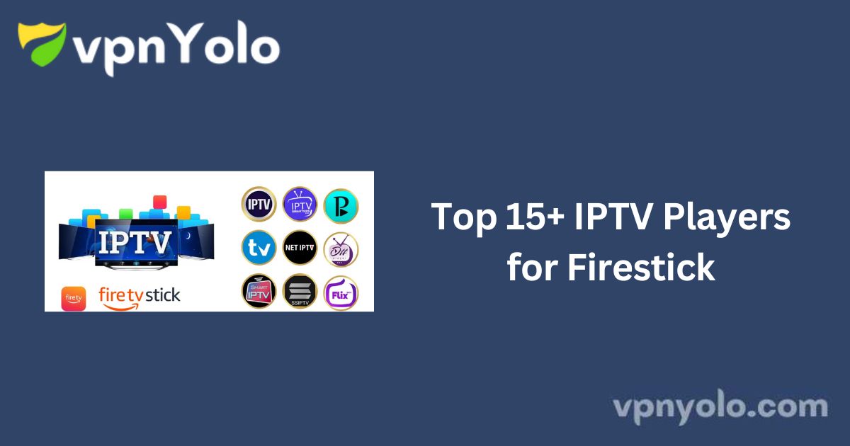 Top 15+ IPTV Players for Firestick